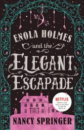 Icon image Enola Holmes and the Elegant Escapade: The New Adventures of Enola Holmes 2