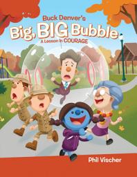 Icon image Buck Denver's Big, Big Bubble: A Lesson in Courage