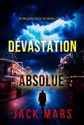 Icon image Dévastation absolue (Un thriller politique de Jake Mercer — tome 17)