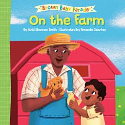 Icon image On the Farm: A Brown Baby Parade Book