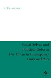 Icon image Social Selves and Political Reforms: Five Visions in Contemporary Christian Ethics