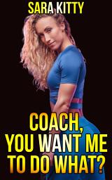 Icon image Coach, You Want Me To Do What?
