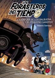 Icon image Los Forasteros del Tiempo 5: La aventura de los Balbuena y el pequeño gánster