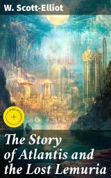 Icon image The Story of Atlantis and the Lost Lemuria: Enriched edition. Unveiling the Mysteries of Lost Civilizations and Mythical Lands