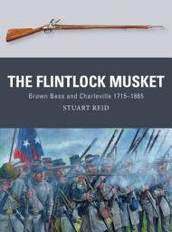 Icon image The Flintlock Musket: Brown Bess and Charleville 1715–1865