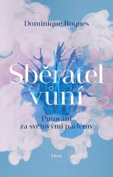 Icon image Sběratel vůní: Putování za světovými parfémy