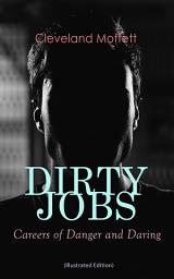 Icon image DIRTY JOBS: Careers of Danger and Daring (Illustrated Edition): How did they do it 100 years ago