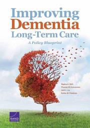 Icon image Improving Dementia Long-Term Care: A Policy Blueprint