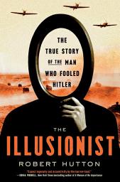 Icon image The Illusionist: The True Story of the Man Who Fooled Hitler