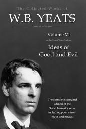 Icon image The Collected Works in Verse and Prose of William Butler Yeats, Vol. 6 (of 8) / Ideas of Good and Evil