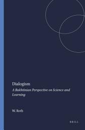 Icon image Dialogism: A Bakhtinian Perspective on Science and Learning