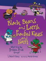 Icon image Black Beans and Lamb, Poached Eggs and Ham, 2nd Edition: What Is in the Protein Foods Group?, Edition 2