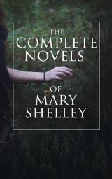 Icon image The Complete Novels of Mary Shelley: Frankenstein, The Last Man, Valperga, The Fortunes of Perkin Warbeck, Lodore & Falkner