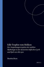 Icon image Edle Tropfen vom Helikon: Zur Anspielungsrezeption der antiken Mythologie in der deutschen höfischen Lyrik und Epik