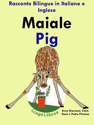 Icon image Imparare l'inglese - Inglese per Bambini. Maiale - Pig: Racconto Bilingue in Italiano e Inglese