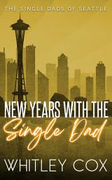 Icon image New Year's with the Single Dad: A steamy, quick-read, instalove, over forty, single dad, New Year's Eve romance novel