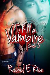 Icon image Vampire Kisses, Diaries, Vampire Mated, "To Kill A Vampire Book 3 Vampire Hunted: vampire diaries, vampire hunted, vampire mated, new adult vampire werewolf erotic romance