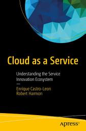 Icon image Cloud as a Service: Understanding the Service Innovation Ecosystem