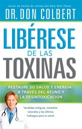 Icon image Libérese de las Toxinas: Restaure su salud y energía a través del ayuno y la desintoxicación