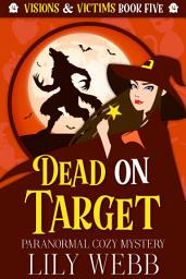 Icon image Dead on Target: Paranormal Witch Cozy Mystery