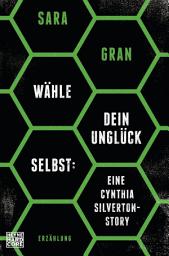 Icon image Wähle dein Unglück selbst: Eine Cynthia Silverton-Story: Erzählung