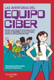 Icon image Las aventuras del Equipo Ciber: Aprende a usar internet de forma segura con los consejos de Yaiza Rubio, una de las principales expertas en ciberseguridad del mundo