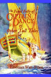 Icon image The Final Folly of Captain Dancy & Other Tall Tales