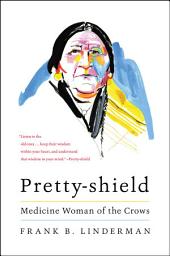 Icon image Pretty-shield: Medicine Woman of the Crows