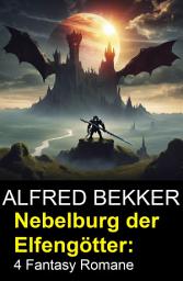 Icon image Nebelburg der Elfengötter: 4 Fantasy Romane