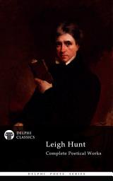 Icon image Delphi Complete Poetical Works of Leigh Hunt (Illustrated)