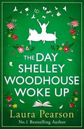Icon image The Day Shelley Woodhouse Woke Up: The uplifting, emotional read from the author of BESTSELLER The Last List of Mabel Beaumont