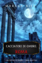 Icon image Cacciatori di Ombre: Roma (Cacciatori Di Ombre – Libro Quattro)