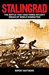 Icon image Stalingrad: The Battle that Shattered Hitler's Dream of World Domination