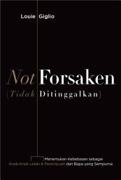 Icon image Not Forsaken (Tidak Ditinggalkan)
