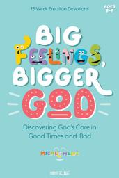 Icon image Big Feelings, Bigger God: Discovering God's Care in Good Times and Bad