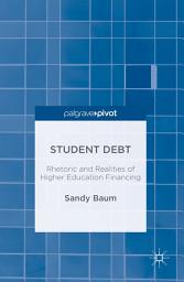 Icon image Student Debt: Rhetoric and Realities of Higher Education Financing