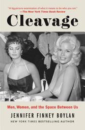 Icon image Cleavage: Men, Women, and the Space Between Us