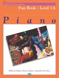 Icon image Alfred's Basic Piano Library - Fun 1A: Learn to Play with this Esteemed Piano Method