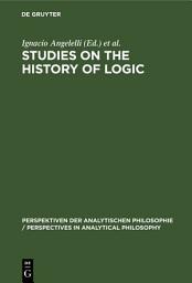 Icon image Studies on the History of Logic: Proceedings of the III. Symposium on the History of Logic
