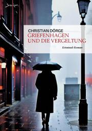Icon image GRIEFENHAGEN UND DIE VERGELTUNG: Ein Kriminal-Roman aus Hamburg