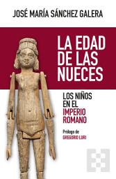 Icon image La edad de las nueces: Los niños en el Imperio Romano