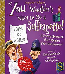 Icon image You Wouldn't Want to Be a Suffragette!