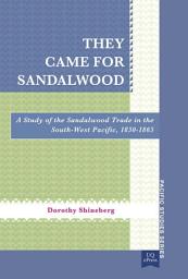 Icon image They Came for Sandalwood: A Study of the Sandalwood Trade in the South-West Pacific 1830–1865