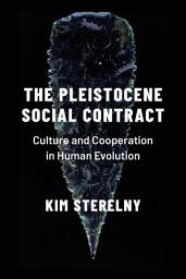Icon image The Pleistocene Social Contract: Culture and Cooperation in Human Evolution