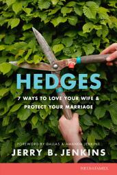 Icon image Hedges: 7 Ways to Love Your Wife and Protect Your Marriage