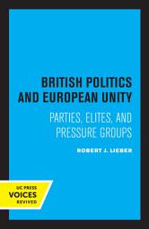 Icon image British Politics and European Unity: Parties, Elites, and Pressure Groups