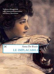 Icon image Le implacabili: Violenze al femminile nella letteratura americana tra Otto e Novecento
