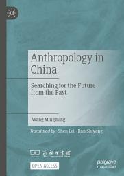 Icon image Anthropology in China: Searching for the Future from the Past