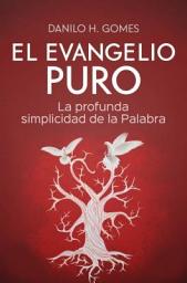 Icon image El Evangelio Puro: La profunda simplicidad de la Palabra