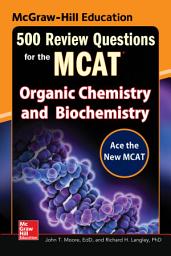 Icon image McGraw-Hill Education 500 Review Questions for the MCAT: Organic Chemistry and Biochemistry: Edition 2
